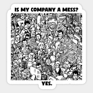 Is my company a mess? Funny comic illustration of chaos in company. Sticker